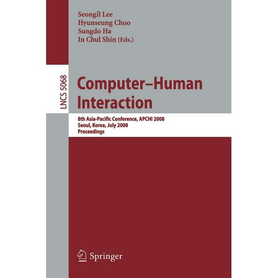 Computer-Human Interaction: 8th Asia-Pacific Conference, APCHI 2008, Seoul, Korea, July 6-9, 2008, Proceedings, (Paperback)