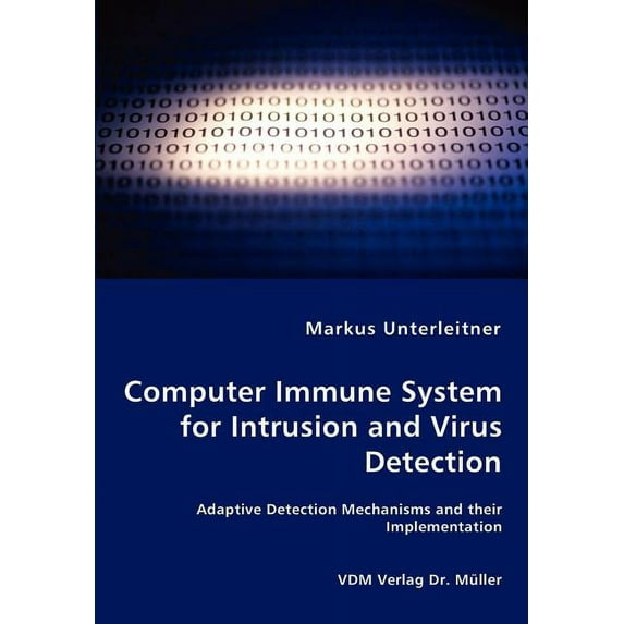 Computer Immune System for Intrusion and Virus Detection - Adaptive Detection Mechanisms and their Implementation (Paperback)