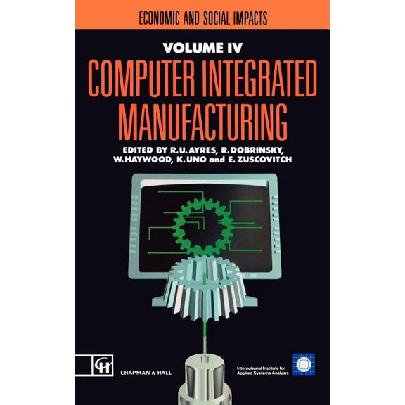 Computer Integrated Manufacturing Computer Integrated Manufacturing: Economic and Social Impacts, Book 4, (Hardcover)