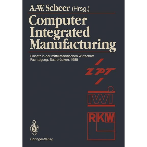 Computer Integrated Manufacturing: Einsatz in Der Mittelstndischen Wirtschaft Fachtagung, Saarbrcken, 24.-25. Februar , (Paperback)