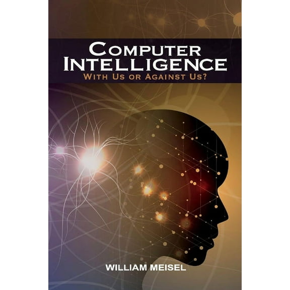 Computer Intelligence : With Us or Against Us? (Paperback)