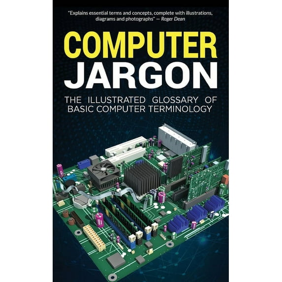 Computer Jargon: The Illustrated Glossary of Basic Computer Terminology, (Paperback)