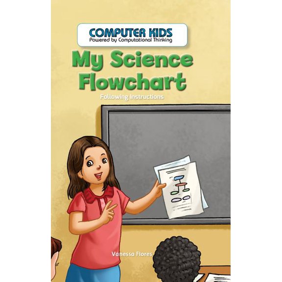 Computer Kids: Powered by Computational Thinking: My Science Flowchart : Following Instructions (Hardcover)