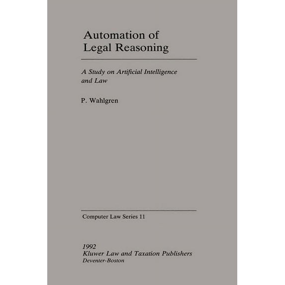 Computer/Law Series Computer Law Series: Automation of Legal Reasoning, Vol 11, Book 11, (Paperback)