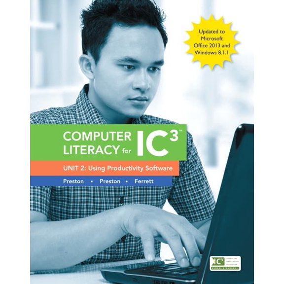 Pre-Owned Computer Literacy for IC3, Unit 2 : Using Productivity Software: Update to Office 2013 & Windows 8.1.1