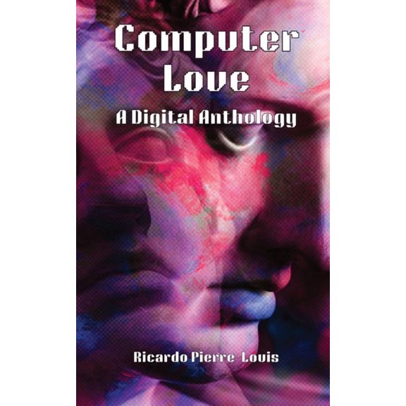 Computer Love: A Digital Anthology, (Paperback)