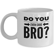 Computer Nerd 11 oz Coffee Mug - Do You Even Code Bro? White Ceramic Gift