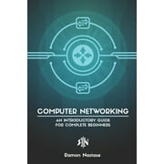 Computer Networking Computer Networking An Introductory Guide for Complete Beginners, Book 5, Paperback