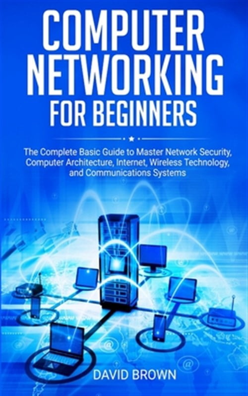 Computer Networking for Beginners: The Complete Basic Guide to Master ...