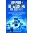thumbnail image 1 of Computer Networking for Beginners: The Complete Basic Guide to Master Network Security, Computer Architecture, Internet, Wireless Technology, and Communications Systems (Paperback), 1 of 1