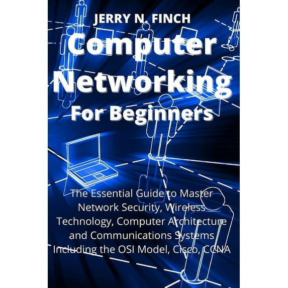 Computer Networking for Beginners: The Essential Guide to Master Network Security, Wireless Technology, Computer Archite, (Paperback)