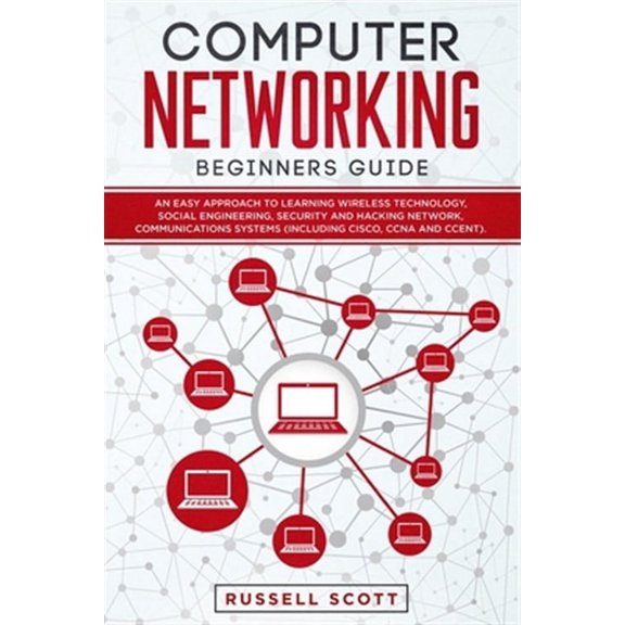 Computer Networking Beginners Guide: An Easy Approach to Learning Wireless Technology, Social (Paperback) by Russell Scott