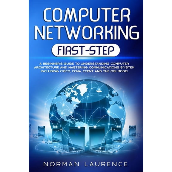 Computer Networking First-Step: A beginner's guide to understanding computer architecture and mastering communications s, (Paperback)