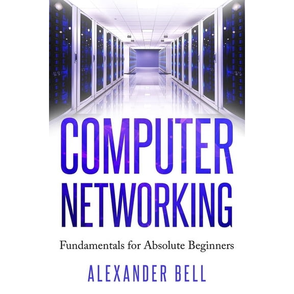 Computer Networking: Fundamentals for Absolute Beginners (Paperback)
