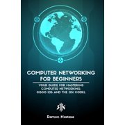Computer Networking for Beginners The Beginners guide for Mastering Computer Networking and the OSI Model, Paperback