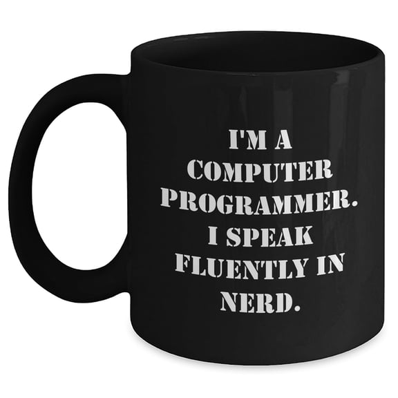 I'm a Computer Programmer Funny Black Coffee Mug Gift for Graduation, I Speak Fluently in genius, Funny Computer Programmer Gifts from Friends to Coworkers, Graduation Unique Gifts