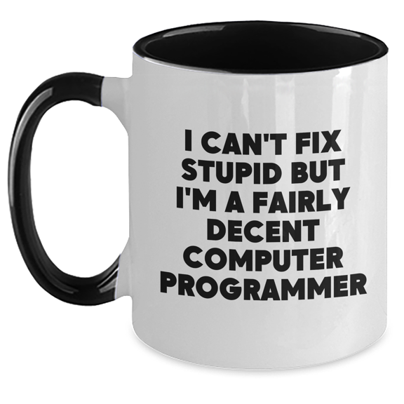 Computer Programmer Funny Two Tone Coffee Mug I Can't Fix Stupid But I'm A Fairly Decent Computer Programmer Gifts from Mom for Computer Programmer Friends, Mother's Day Unique Gifts