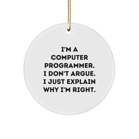 Computer Programmer Gifts - Funny Circle Ornament, 'I Don't Argue, I Explain Why I'm Right' Quote, White MDF, Christmas Memorable Present from Friends, Coworkers, or Family