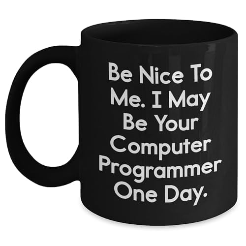 Computer Programmer Gifts, Be Nice To Me. I May Be Your Computer Programmer One Day., Black Coffee Mug, Birthday Unique Gifts from Friends to Family, 11oz or , Funny Quote, Men or Women Gift