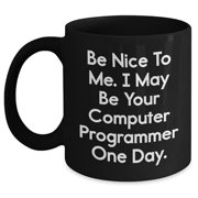 Computer Programmer Gifts, Be Nice To Me. I May Be Your Computer Programmer One Day., Black Coffee Mug, Birthday Unique Gifts from Friends to Family, 11oz or , Funny Quote, Men or Women Gift