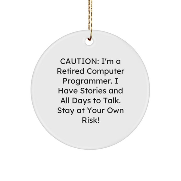 Computer Programmer Gifts from Men - 'Caution: I'm A Retired Computer Programmer...' Funny Circle Ornament for Christmas