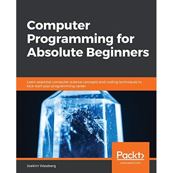 Pre-Owned Computer Programming for Absolute Beginners: Learn essential computer science concepts and coding techniques to kick-start your programming career (Paperback) 1839216867 9781839216862