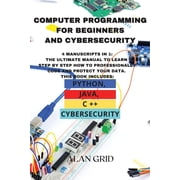 Computer Programming for Beginners and Cybersecurity 4 MANUSCRIPTS IN 1 The Ultimate Manual to Learn step by step How , Paperback