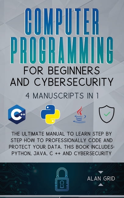 Computer Programming for Beginners and Cybersecurity: 4 MANUSCRIPTS IN ...