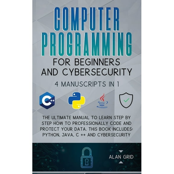 Computer Programming for Beginners and Cybersecurity: 4 MANUSCRIPTS IN 1: The Ultimate Manual to Learn step by step How , (Hardcover)