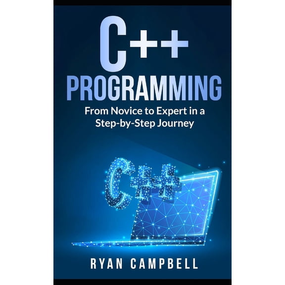 Computer Programming: C++ Programming: From Novice to Expert in a Step-by-Step Journey (Paperback)