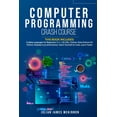 thumbnail image 1 of Computer Programming Crash Course: 7 Books in 1- Coding Languages for Beginners: C++, C#, SQL, Python, Data Science for, 1 of 1
