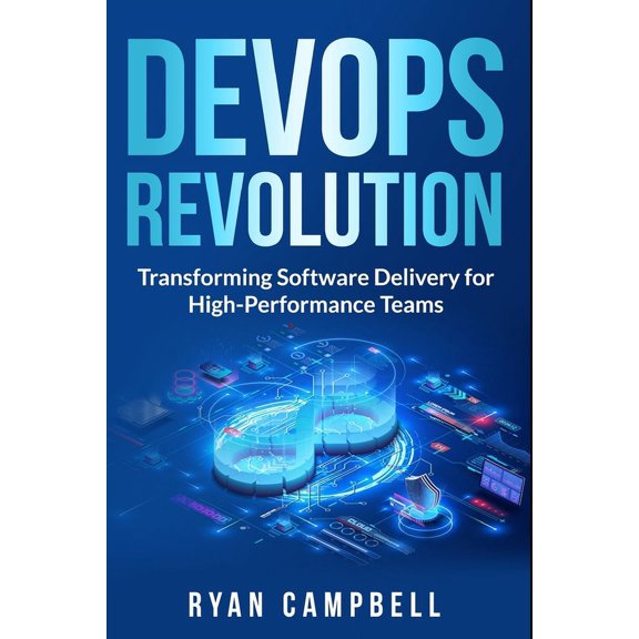 Computer Programming: DevOps Revolution: Transforming Software Delivery for High-Performance Teams (Paperback)