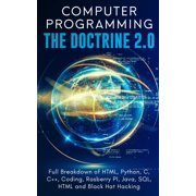 Computer Programming The Doctrine 2.0 Full Breakdown of HTML, Python, C, C++, Coding Raspberry PI, Java, SQL, HTML and , Paperback