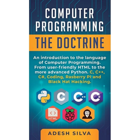 Computer Programming The Doctrine: An introduction to the language of computer programming. From user-friendly HTML to the more advanced Python. C, C++,C , Coding, Rasberry PI and Black Ha 1999256743