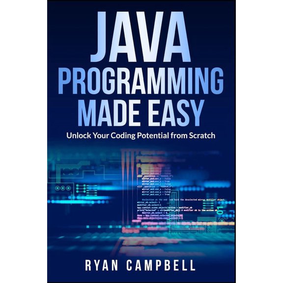 Computer Programming: Java Programming Made Easy: Unlock Your Coding Potential from Scratch (Paperback)