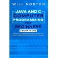 thumbnail image 1 of Computer Programming: Java ans C computer programming for beginners : 2 BOOK IN ONE A practical beginners guide to learn Java and C programming, fundamentals and code (Series #7) (Paperback), 1 of 1