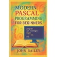 thumbnail image 1 of Computer Programming Languages Modern Pascal Programming for Beginners, Book 1, (Paperback), 1 of 1