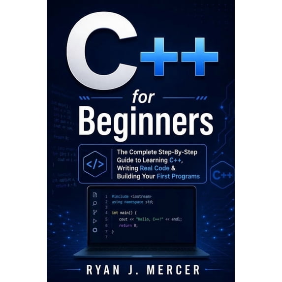 Computer Programming Made Easy C++ for Beginners: The Complete Step-By-Step Guide to Learning C++, Writing Real Code & Building Your First Programs, Book 2, (Paperback)