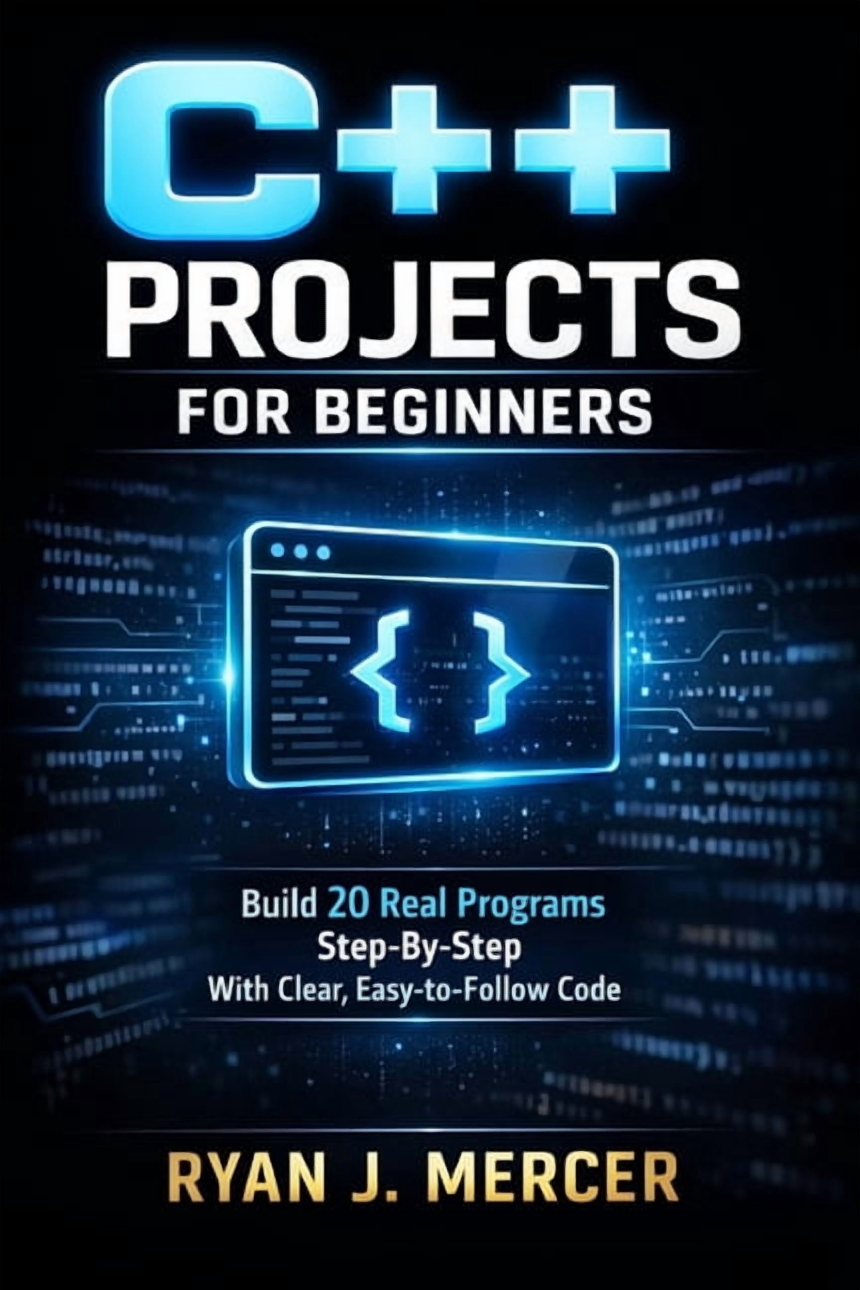 Computer Programming Made Easy C++ Projects for Beginners: Build 20 Real Programs Step-By-Step With Clear, Easy-to-Follow Code, Book 1, (Paperback)
