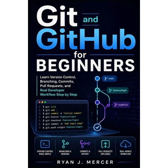Computer Programming Made Easy Git and GitHub for Beginners: Learn Version Control, Branching, Commits, Pull Requests, and Real Developer Workflow Step, Book 15, (Paperback)
