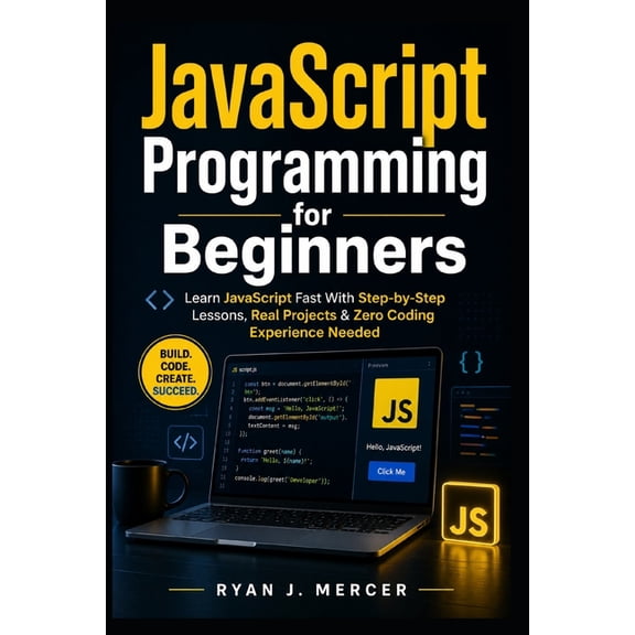 Computer Programming Made Easy JavaScript Programming for Beginners: Learn JavaScript Fast With Step-by-Step Lessons, Real Projects & Zero Coding Exper, Book 4, (Paperback)