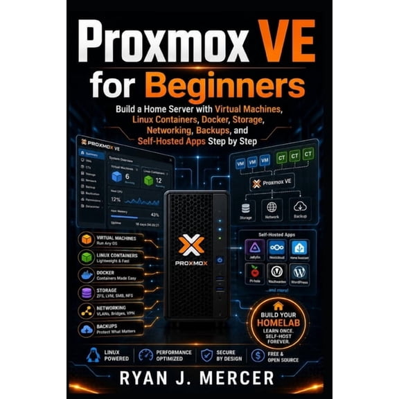 Computer Programming Made Easy Proxmox VE for Beginners: Build a Home Server with Virtual Machines, Linux Containers, Docker, Storage, Networking, Back, Book 19, (Paperback)