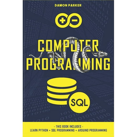 Computer Programming: This Book Includes: Learn Python + SQL Programming + Arduino Programming