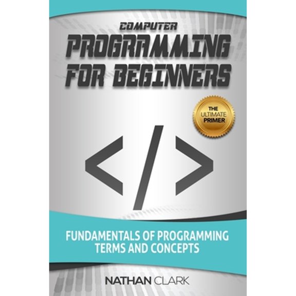 Pre-Owned Computer Programming for Beginners: Fundamentals of Terms and Concepts Paperback Nathan Clark
