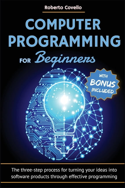Computer Programming for Beginners: The three-step process for turning your ideas into software products through effecti, (Paperback)