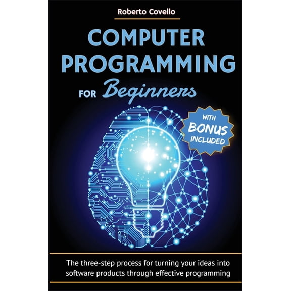 Computer Programming for Beginners: The three-step process for turning your ideas into software products through effecti, (Paperback)