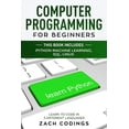 thumbnail image 1 of Computer Programming for Beginners: This Book Includes: Python Machine Learning, SQL, LINUX. Learn to Code in 3 Different Languages. (Paperback), 1 of 1