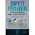 thumbnail image 1 of Computer Programming for Beginners and Cybersecurity: 4 MANUSCRIPTS IN 1: The Ultimate Manual to Learn step by step How , (Paperback), 1 of 2