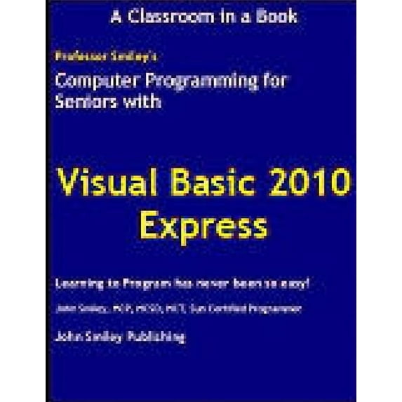 Computer Programming for Seniors Using Visual Basic 2010 Express, (Paperback)