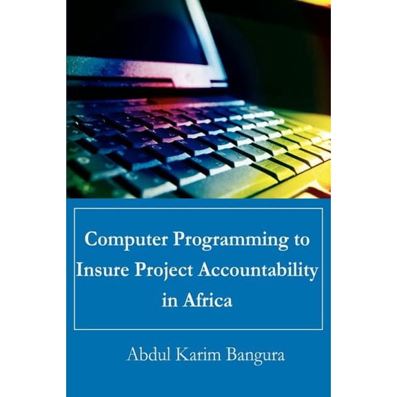 Computer Programming to Insure Project Accountability in Africa, (Paperback)